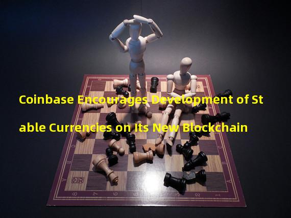 Coinbase Encourages Development of Stable Currencies on Its New Blockchain