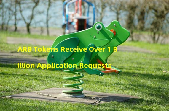 ARB Tokens Receive Over 1 Billion Application Requests