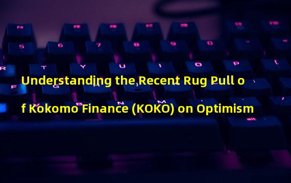 Understanding the Recent Rug Pull of Kokomo Finance (KOKO) on Optimism