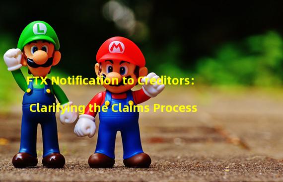FTX Notification to Creditors: Clarifying the Claims Process