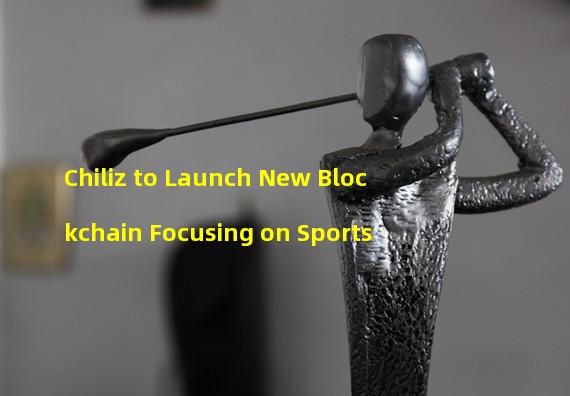 Chiliz to Launch New Blockchain Focusing on Sports