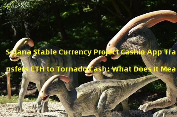 Solana Stable Currency Project Cashio App Transfers ETH to Tornado Cash: What Does It Mean?