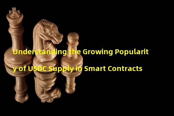Understanding the Growing Popularity of USDC Supply in Smart Contracts