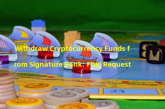 Withdraw Cryptocurrency Funds from Signature Bank: FDIC Request