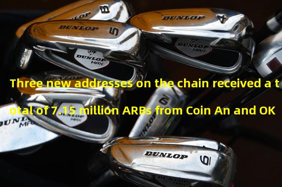 Three new addresses on the chain received a total of 7.15 million ARBs from Coin An and OKX