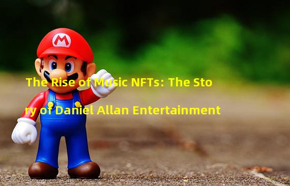 The Rise of Music NFTs: The Story of Daniel Allan Entertainment