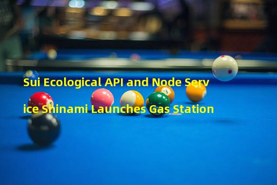 Sui Ecological API and Node Service Shinami Launches Gas Station