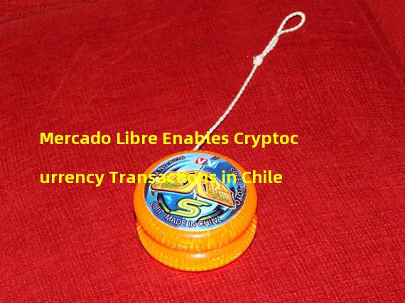 Mercado Libre Enables Cryptocurrency Transactions in Chile