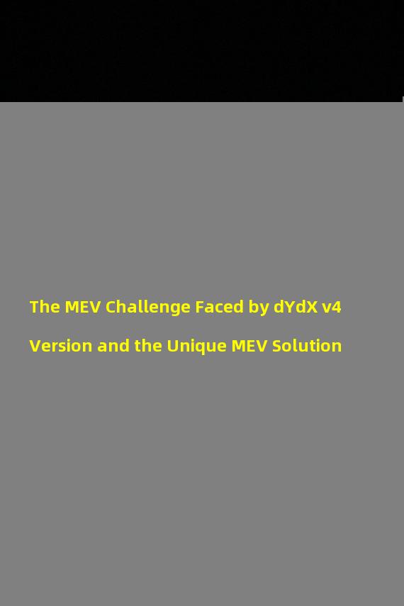 The MEV Challenge Faced by dYdX v4 Version and the Unique MEV Solution