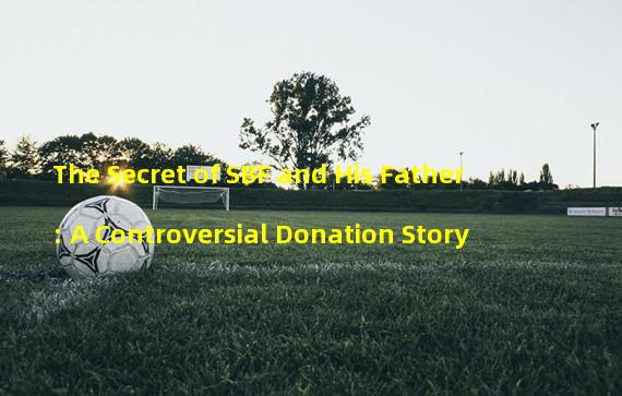 The Secret of SBF and His Father: A Controversial Donation Story