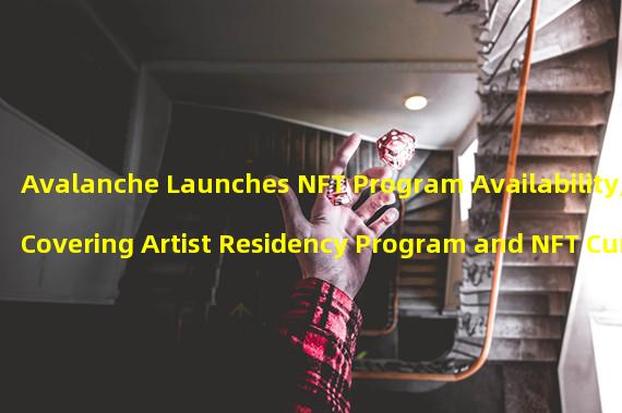 Avalanche Launches NFT Program Availability, Covering Artist Residency Program and NFT Curator DAO