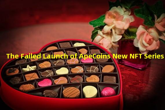 The Failed Launch of ApeCoins New NFT Series