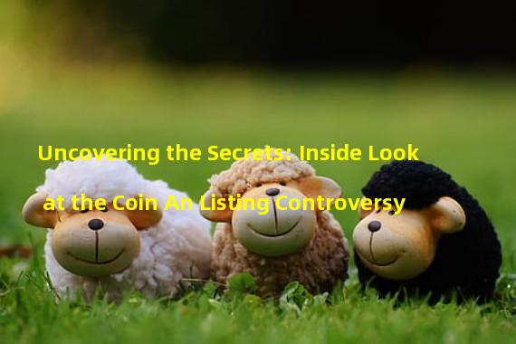 Uncovering the Secrets: Inside Look at the Coin An Listing Controversy