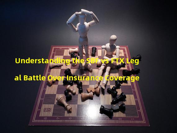 Understanding the SBF vs FTX Legal Battle Over Insurance Coverage