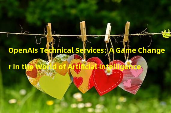 OpenAIs Technical Services: A Game Changer in the World of Artificial Intelligence