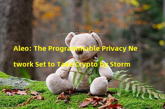 Aleo: The Programmable Privacy Network Set to Take Crypto by Storm