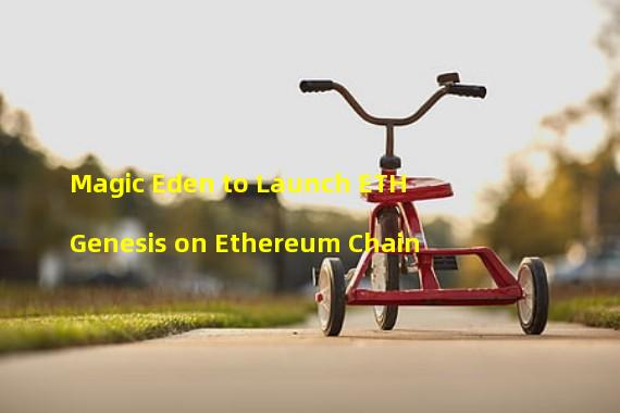 Magic Eden to Launch ETH Genesis on Ethereum Chain