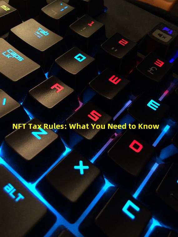 NFT Tax Rules: What You Need to Know