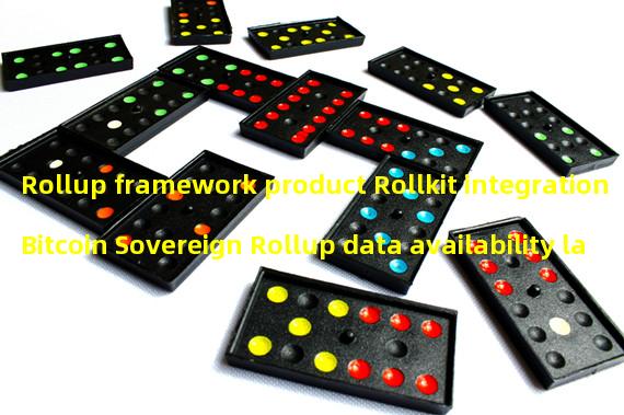Rollup framework product Rollkit integration Bitcoin Sovereign Rollup data availability layer