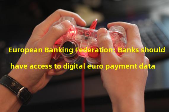 European Banking Federation: Banks should have access to digital euro payment data