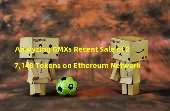 Analyzing GMXs Recent Sale of 27,148 Tokens on Ethereum Network