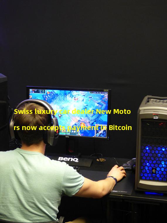 Swiss luxury car dealer New Motors now accepts payment in Bitcoin