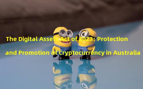 The Digital Assets Act of 2023: Protection and Promotion of Cryptocurrency in Australia