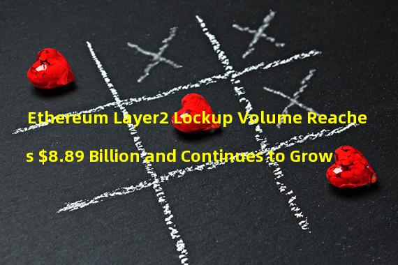 Ethereum Layer2 Lockup Volume Reaches $8.89 Billion and Continues to Grow