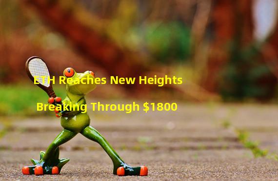 ETH Reaches New Heights Breaking Through $1800
