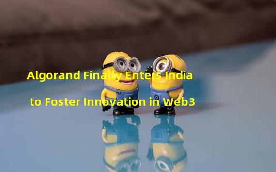 Algorand Finally Enters India to Foster Innovation in Web3