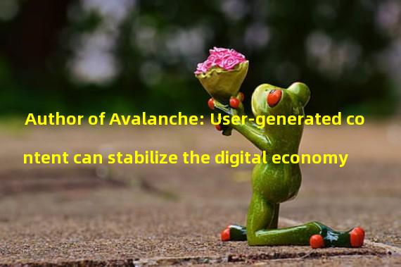 Author of Avalanche: User-generated content can stabilize the digital economy