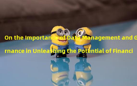 On the Importance of Data Management and Governance in Unleashing the Potential of Financial Data
