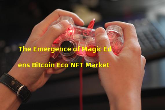 The Emergence of Magic Edens Bitcoin Eco NFT Market