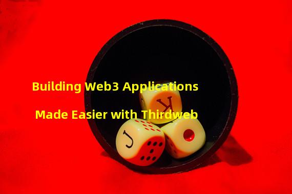 Building Web3 Applications Made Easier with Thirdweb