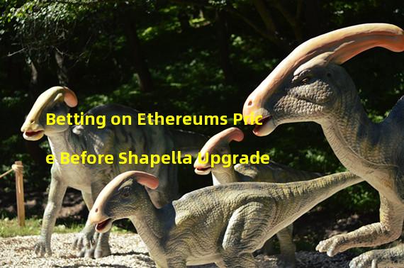 Betting on Ethereums Price Before Shapella Upgrade
