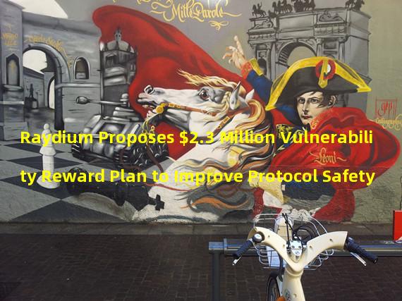 Raydium Proposes $2.3 Million Vulnerability Reward Plan to Improve Protocol Safety