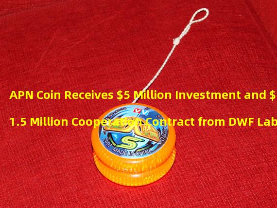 APN Coin Receives $5 Million Investment and $1.5 Million Cooperation Contract from DWF Labs