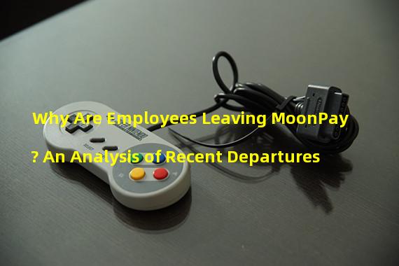 Why Are Employees Leaving MoonPay? An Analysis of Recent Departures