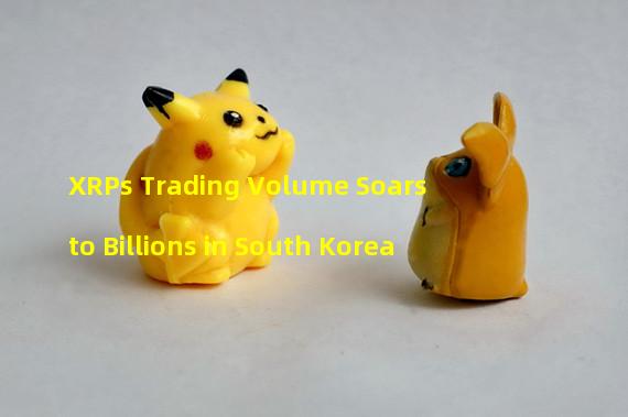 XRPs Trading Volume Soars to Billions in South Korea