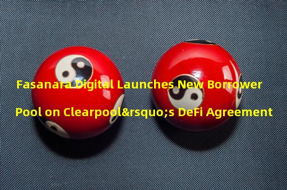 Fasanara Digital Launches New Borrower Pool on Clearpool’s DeFi Agreement