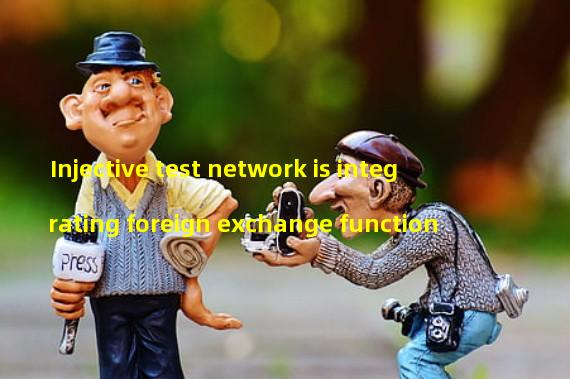 Injective test network is integrating foreign exchange function