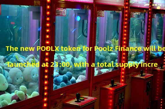 The new POOLX token for Poolz Finance will be launched at 23:00, with a total supply increase of 10% compared to POOLZ