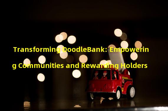 Transforming DoodleBank: Empowering Communities and Rewarding Holders