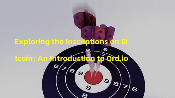Exploring the Inscriptions on Bitcoin: An Introduction to Ord.io