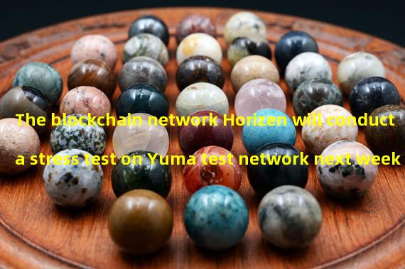 The blockchain network Horizen will conduct a stress test on Yuma test network next week