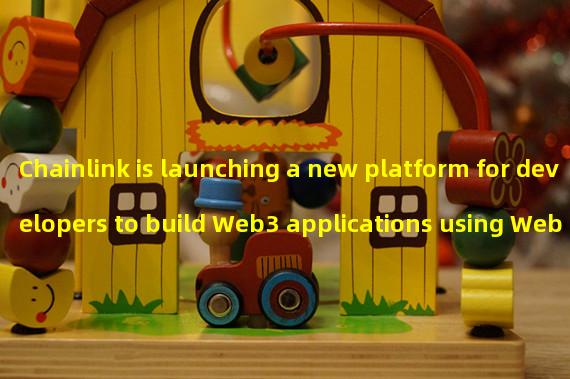 Chainlink is launching a new platform for developers to build Web3 applications using Web 2.0 APIs such as AWS and Meta
