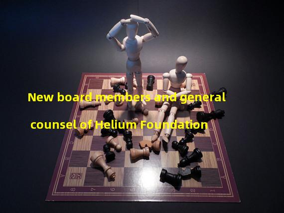 New board members and general counsel of Helium Foundation