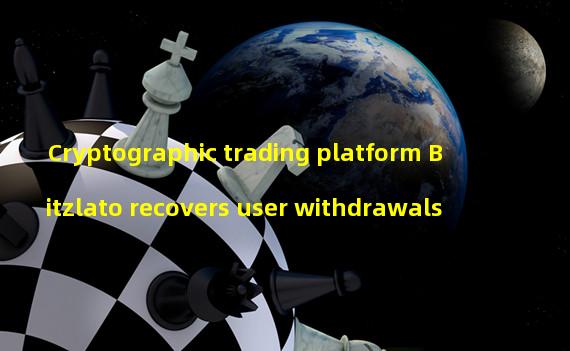 Cryptographic trading platform Bitzlato recovers user withdrawals