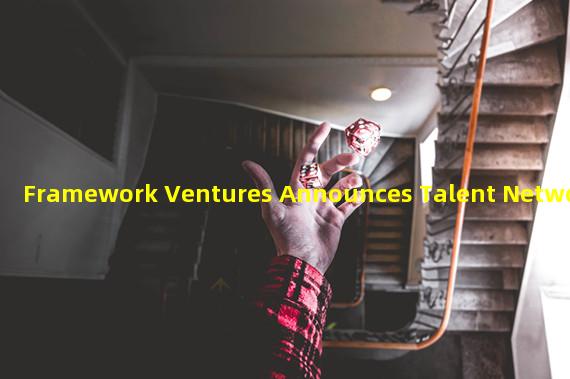 Framework Ventures Announces Talent Network