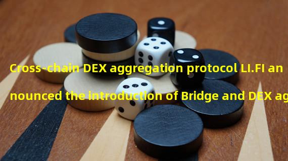 Cross-chain DEX aggregation protocol LI.FI announced the introduction of Bridge and DEX aggregators